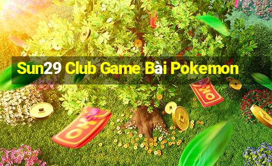 Sun29 Club Game Bài Pokemon