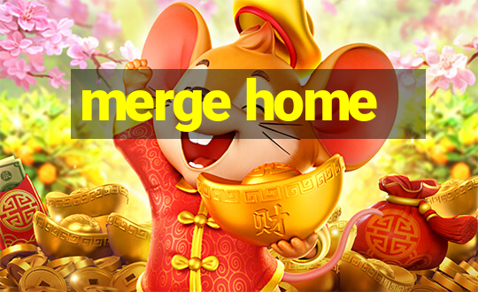 merge home