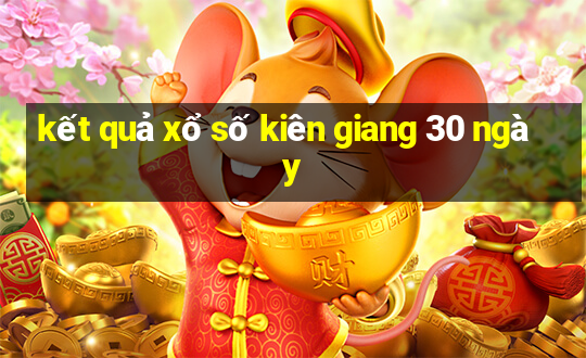 kết quả xổ số kiên giang 30 ngày