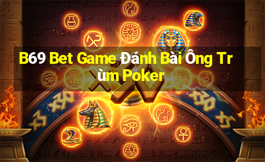 B69 Bet Game Đánh Bài Ông Trùm Poker