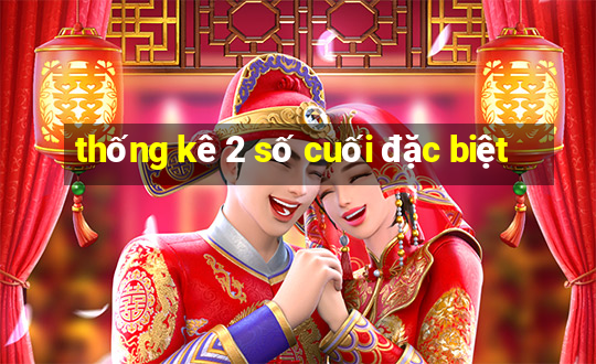 thống kê 2 số cuối đặc biệt