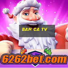 ban ca tv