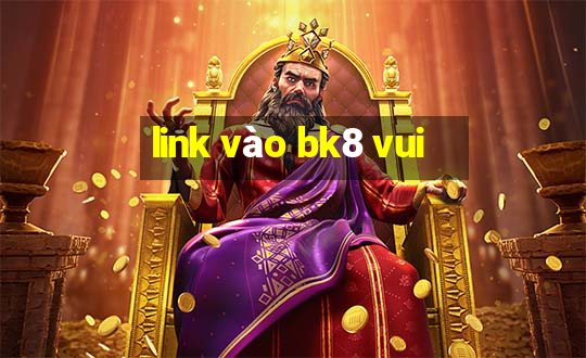 link vào bk8 vui