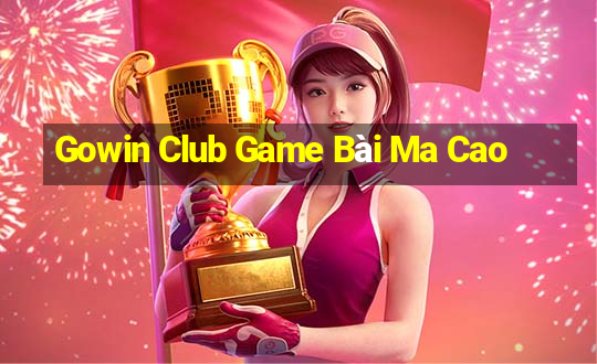 Gowin Club Game Bài Ma Cao