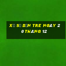 xổ số bến tre ngày 20 tháng 12