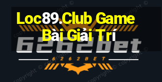 Loc89.Club Game Bài Giải Trí