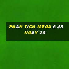 Phân tích MEGA 6 45 ngày 28