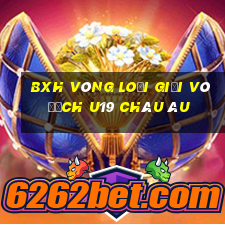 bxh vòng loại giải vô địch u19 châu âu