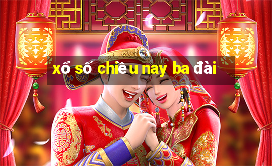 xổ số chiều nay ba đài