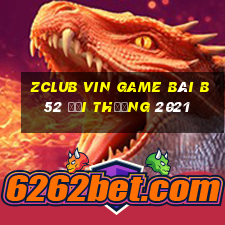 Zclub Vin Game Bài B52 Đổi Thưởng 2021