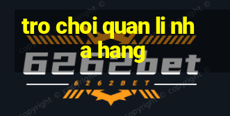 tro choi quan li nha hang