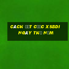 Cách đặt cược XSBDI ngày thứ năm