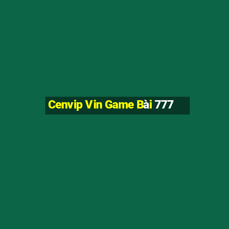 Cenvip Vin Game Bài 777