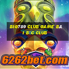 Big789 Club Game Bài Bốc Club