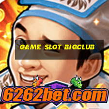 Game Slot Bigclub