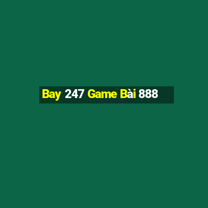 Bay 247 Game Bài 888