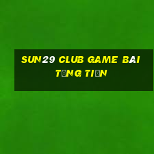 Sun29 Club Game Bài Tặng Tiền