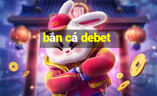 bắn cá debet