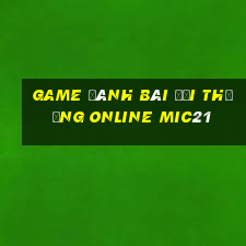 game đánh bài đổi thưởng online mic21