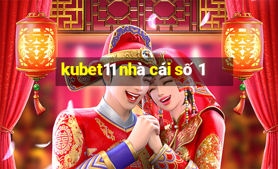 kubet11 nhà cái số 1