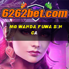 MG Wanda Fuwa bắn cá