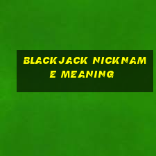 blackjack nickname meaning