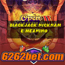 blackjack nickname meaning