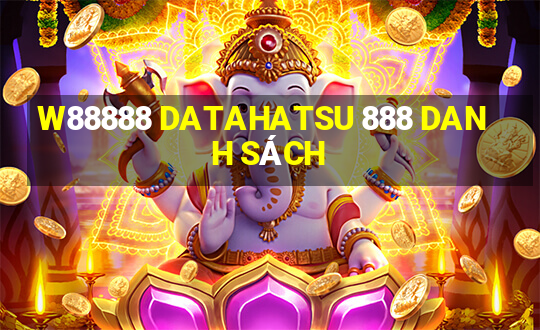 W88888 DATAHATSU 888 DANH SÁCH