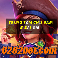 Trung tâm Chơi game bài 816