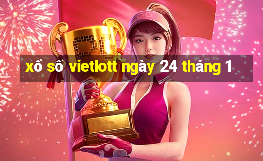 xổ số vietlott ngày 24 tháng 1