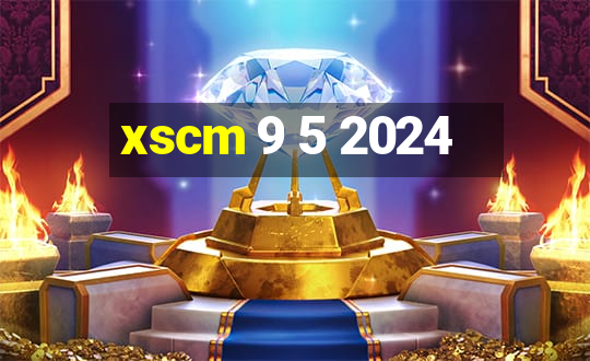 xscm 9 5 2024