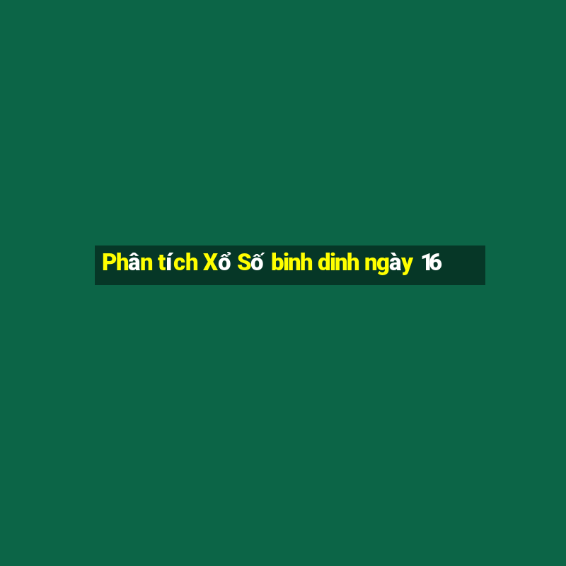 Phân tích Xổ Số binh dinh ngày 16