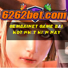 Gembainet Game Bài Hot Nhất Hiện Nay