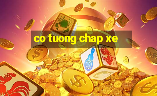 co tuong chap xe