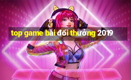 top game bài đổi thưởng 2019