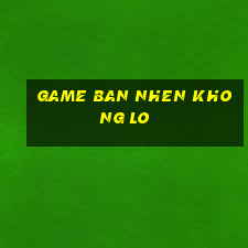 game ban nhen khong lo