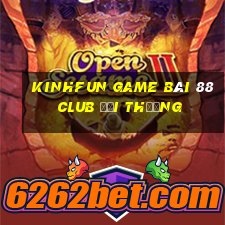 Kinhfun Game Bài 88 Club Đổi Thưởng