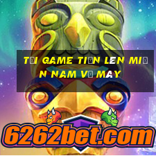 tải game tiến lên miền nam về máy