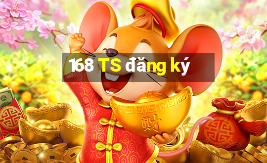 168 TS đăng ký