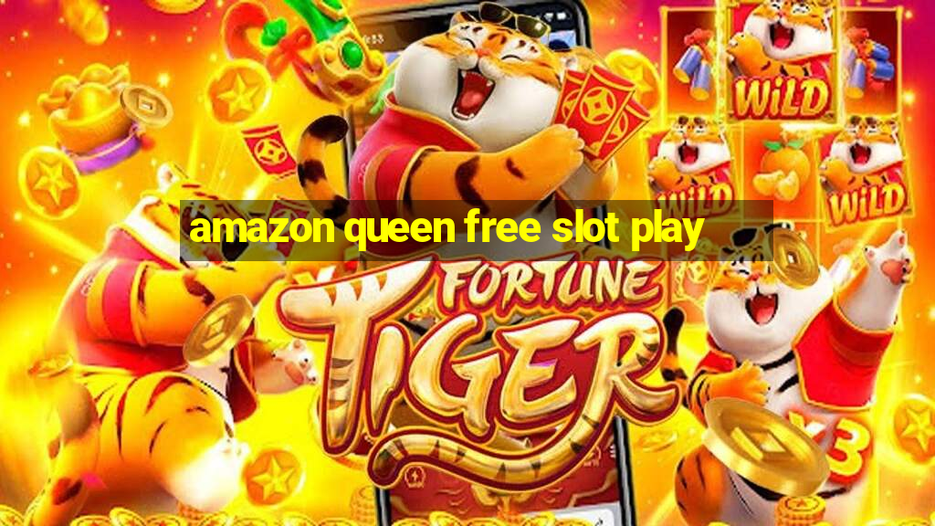 amazon queen free slot play