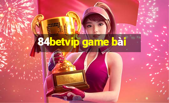 84betvip game bài