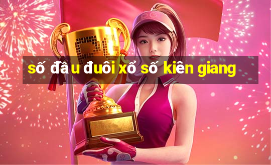 số đầu đuôi xổ số kiên giang