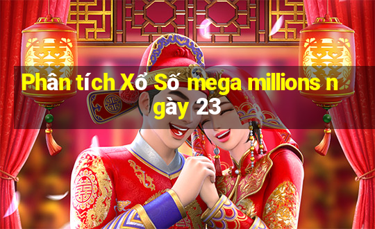 Phân tích Xổ Số mega millions ngày 23