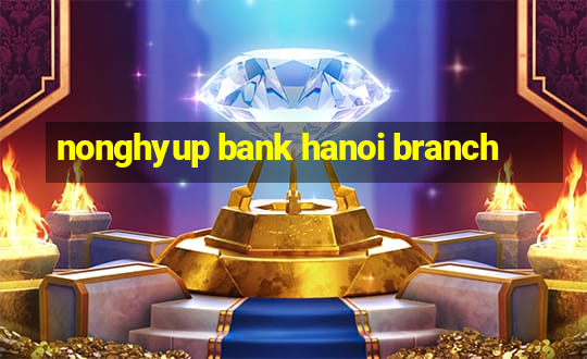 nonghyup bank hanoi branch