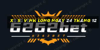 xổ số vĩnh long ngày 24 tháng 12