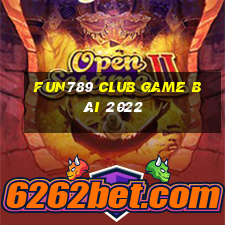 Fun789 Club Game Bài 2022