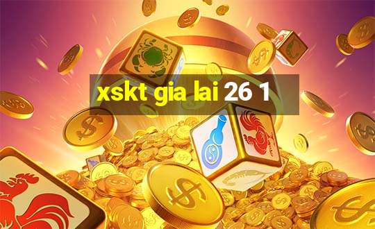 xskt gia lai 26 1