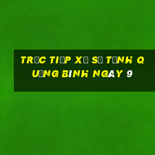 Trực tiếp Xổ Số Tỉnh Quảng Bình ngày 9