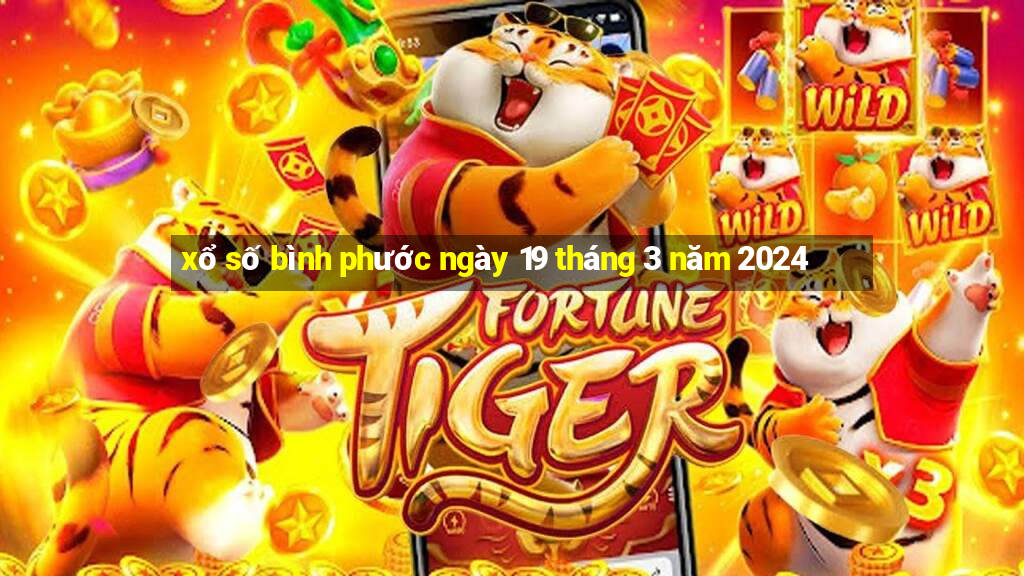 xổ số bình phước ngày 19 tháng 3 năm 2024