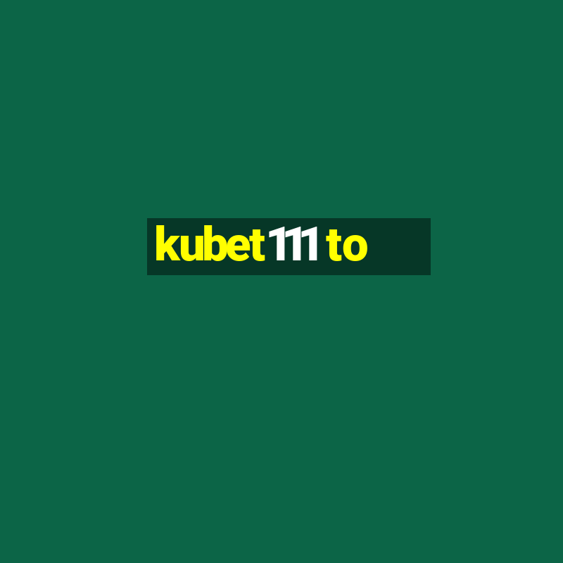 kubet111 to